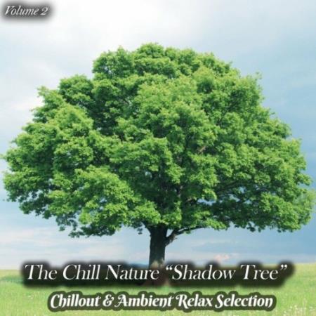 The Chill Nature "Shadow Tree", Vol. 2 (Chillout & Ambient Relax Selection) (2022)