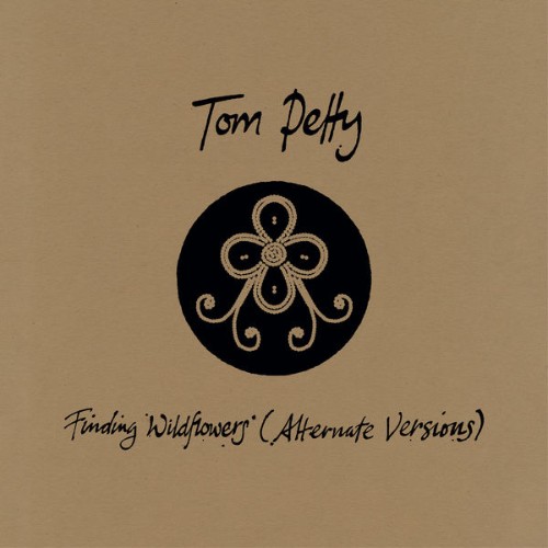 Tom Petty - Finding Wildflowers  (Alternate Versions) - 2021