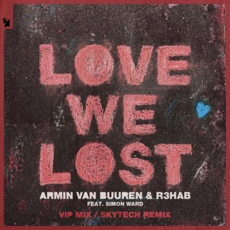 Armin van Buuren & R3HAB ft Simon Ward - Love We Lost (VIP Mix / Skytech Remix) (2022)