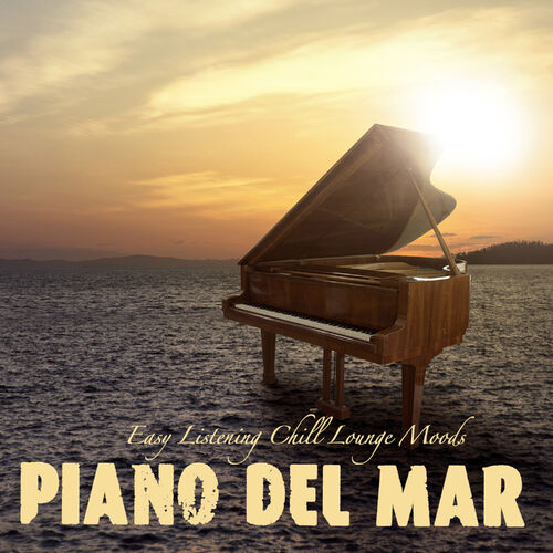 Piano del Mar. Easy Listening Chill Lounge Moods (2017)