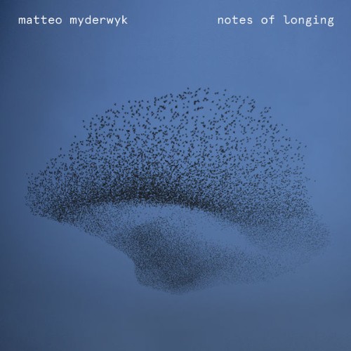 Matteo Myderwyk - Notes of Longing - 2021