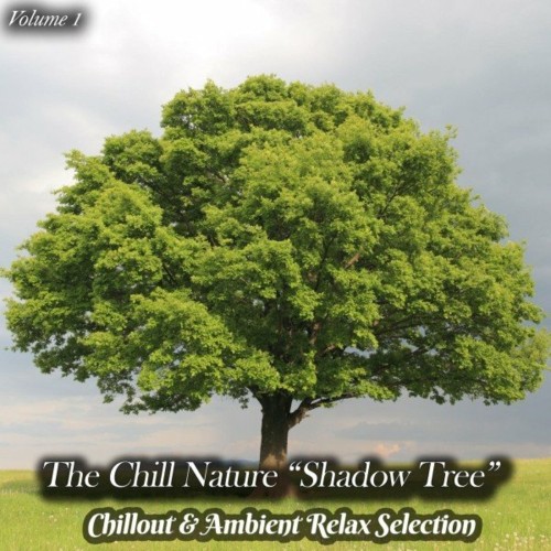 The Chill Nature "Shadow Tree", Vol. 1 (Chillout & Ambient Relax Selection) (2022)