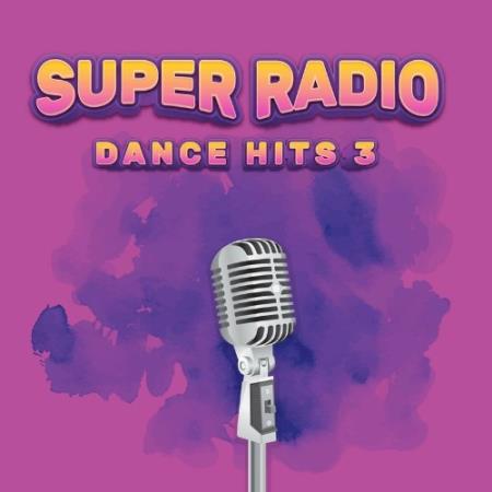 Super Radio Dance Hits 3 (Compilation) (2022)