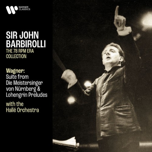 Sir John Barbirolli - Wagner Suite from Die Meistersinger von Nürnberg, Lohengrin Preludes & Over...