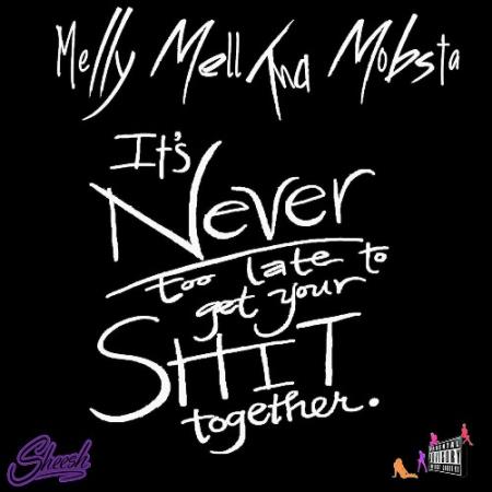 Melly Mell Tha Mobsta - Its Never Too Late To Get Your Shit Together (2022)