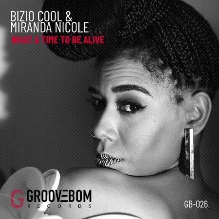 Bizio Cool & Miranda Nicole - What A Time To Be Alive (2022)
