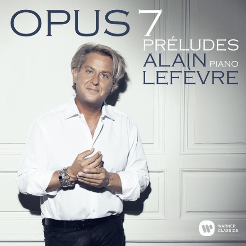 Alain Lefèvre - Opus 7 Préludes - 2021