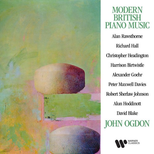 John Ogdon - Modern British Piano Music Rawsthorne, Birtwistle, Maxwell Davies, Hoddinott    - 2021