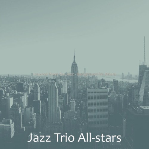 Jazz Trio All-stars - Inspired Tenor Sax Jazz - Background for Diners - 2021