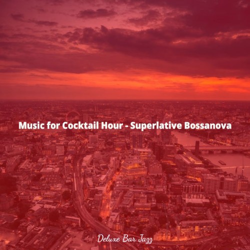 Bar Jazz Deluxe - Music for Cocktail Hour - Superlative Bossanova - 2021
