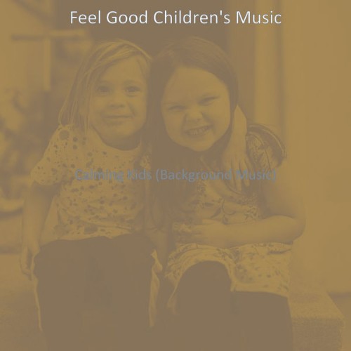 Feel Good Children's Music - Calming Kids (Background Music) - 2021