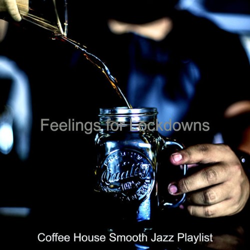 Coffee House Smooth Jazz Playlist - Feelings for Lockdowns - 2020