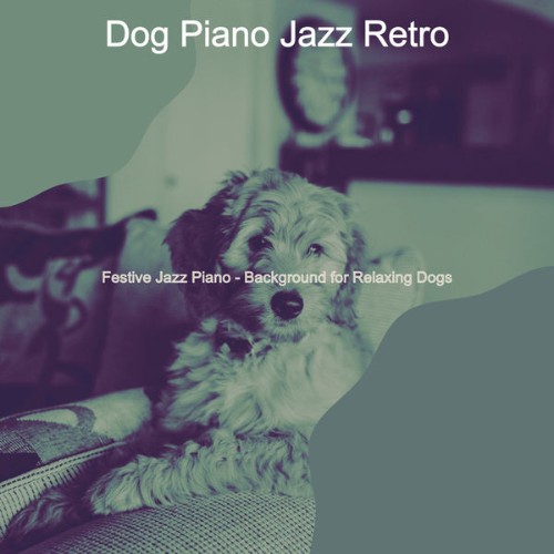 Dog Piano Jazz Retro - Festive Jazz Piano - Background for Relaxing Dogs - 2021