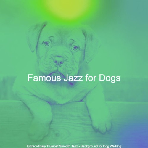 Famous Jazz for Dogs - Extraordinary Trumpet Smooth Jazz - Background for Dog Walking - 2021