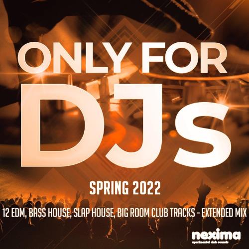 VA - Only for DJs - Spring 2022 (12 Edm, Bass House, Slap House, Big Room Club Tracks, Extended Mix) (2022) (MP3)