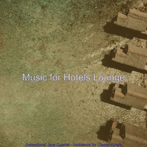 Music for Hotels Lounge - Sensational Jazz Quartet - Ambiance for Classy Hotels - 2021