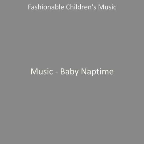 Fashionable Children's Music - Music - Baby Naptime - 2021