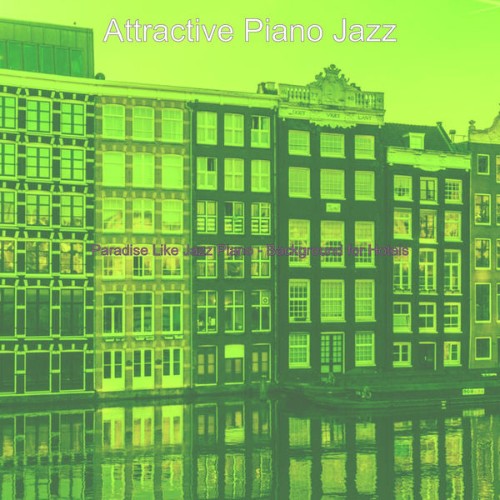 Attractive Piano Jazz - Paradise Like Jazz Piano - Background for Hotels - 2021