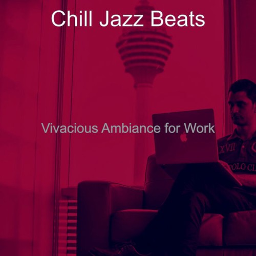 Chill Jazz Beats - Vivacious Ambiance for Work - 2021