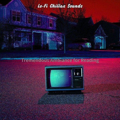 Lo-fi Chillax Sounds - Tremendous Ambiance for Reading - 2021