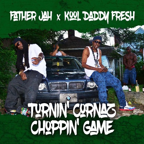 Father Jah, Kool Daddy Fresh - Turnin'' Cornaz Choppin'' Game (2022)