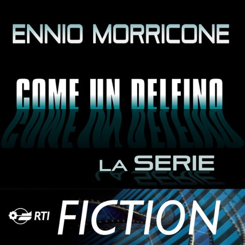Ennio Morricone - Come un delfino - la serie (Colonna sonora originale della serie TV) - 2013