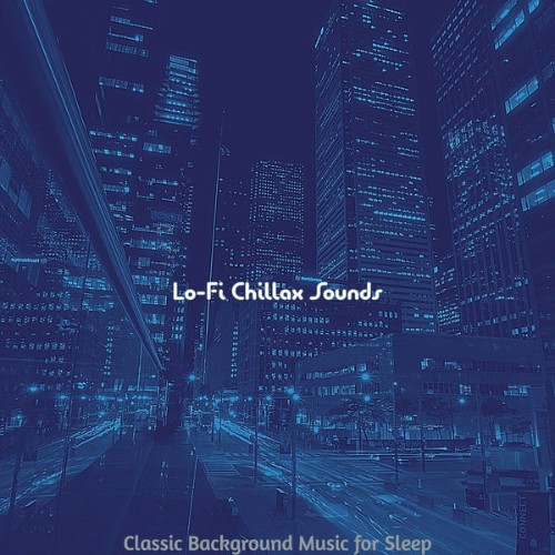 Lo-fi Chillax Sounds - Classic Background Music for Sleep - 2021