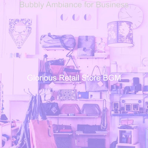Glorious Retail Store BGM - Bubbly Ambiance for Business - 2021