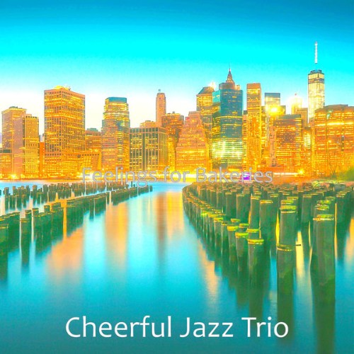 Cheerful Jazz Trio - Feelings for Bakeries - 2021