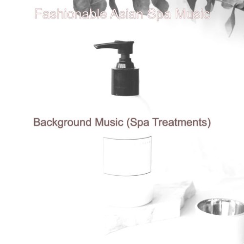 Fashionable Asian Spa Music - Background Music (Spa Treatments) - 2021
