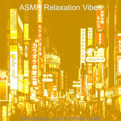 ASMR Relaxation Vibes - Soundscapes - Bgm for Mental Health - 2021