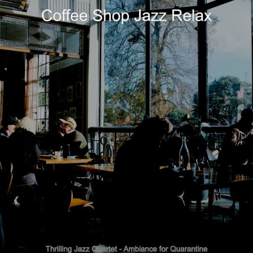 Coffee Shop Jazz Relax - Thrilling Jazz Quartet - Ambiance for Quarantine - 2020