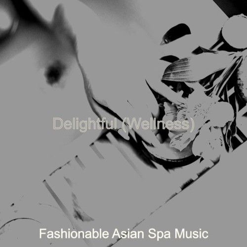 Fashionable Asian Spa Music - Delightful (Wellness) - 2021