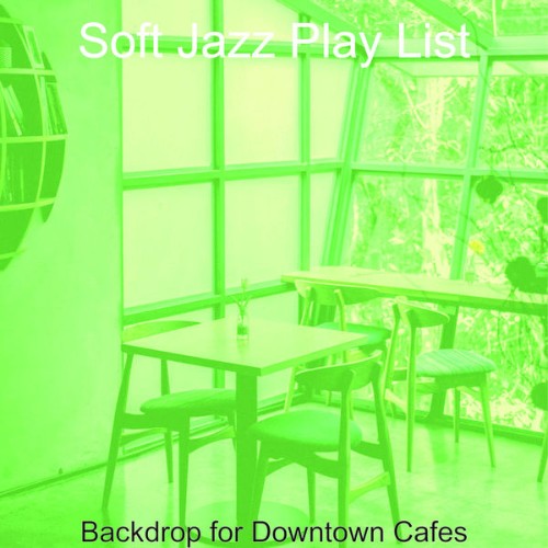 Soft Jazz Play List - Backdrop for Downtown Cafes - 2021