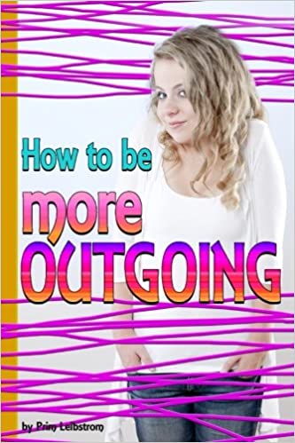 How to Be More Outgoing: Discover How to Get Rid of Shyness and Become a More Outgoing Person