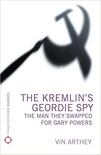The Kremlin's Geordie Spy: The Man They Swapped for Gary Powers
