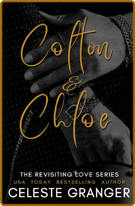 Colton & Chloe: The Revisiting Love Series -Celeste Granger