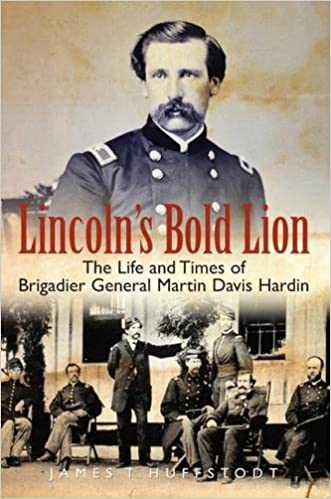 Lincoln's Bold Lion: The Life and Times of Brigadier General Martin Davis Hardin