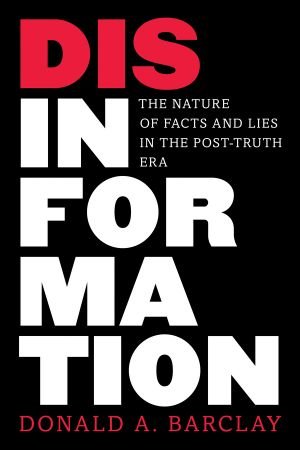 Disinformation: The Nature of Facts and Lies in the Post Truth Era