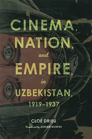 Cinema, Nation, and Empire in Uzbekistan, 1919 1937