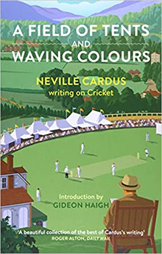 A Field of Tents and Waving Colours: Neville Cardus Writing on Cricket