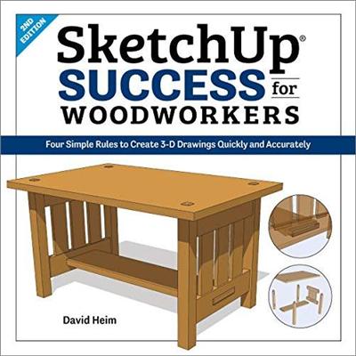 SketchUp Success for Woodworkers: Four Simple Rules to Create 3D Drawings Quickly and Accurately, 2nd Edition