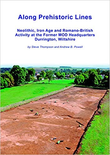 Along Prehistoric Lines: Neolithic, Iron Age and Romano British activity at the former MOD Headquarters, Durrington, Wil