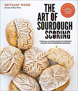 The Art of Sourdough Scoring: Your All In One Guide to Perfect Loaves with Gorgeous Designs (True EPUB)