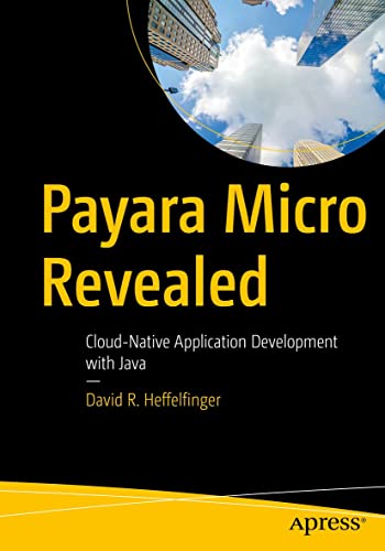 Payara Micro Revealed: Cloud Native Application Development with Java (True PDF,EPUB)