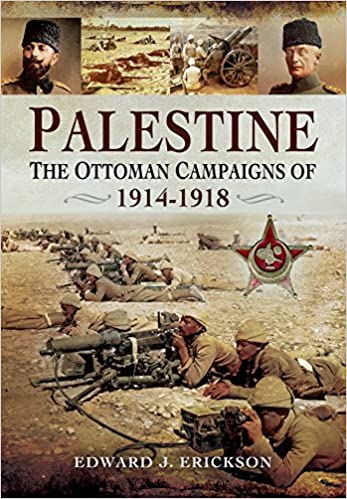 Palestine: The Ottoman Campaigns of 1914 1918