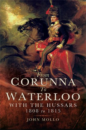From Corunna to Waterloo: With the Hussars, 1808 to 1815