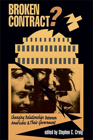 Broken Contract?: Changing Relationships Between Americans And Their Government