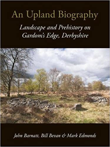 An Upland Biography: Landscape and Prehistory on Gardom's Edge, Derbyshire