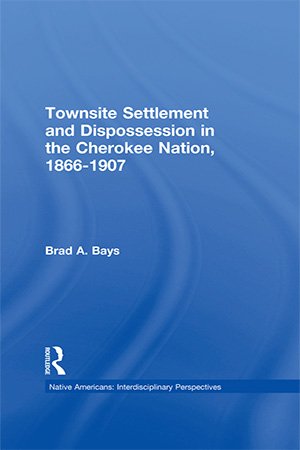 Townsite Settlement and Dispossession in the Cherokee Nation, 1866 1907
